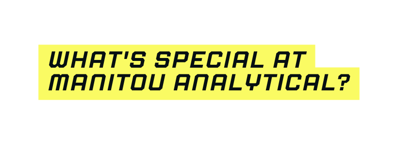 What s special at Manitou Analytical